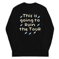 This Is Going To Ruin The Tour Unisex