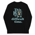This Is A Difficult Time Unisex