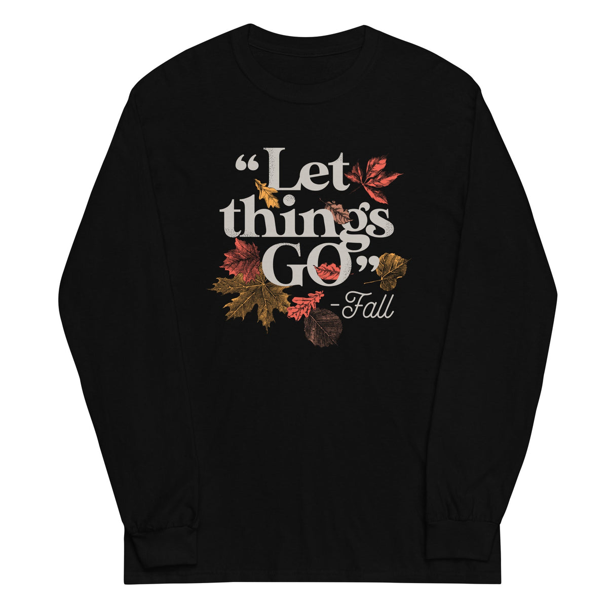 "Let Things Go" -Fall Unisex