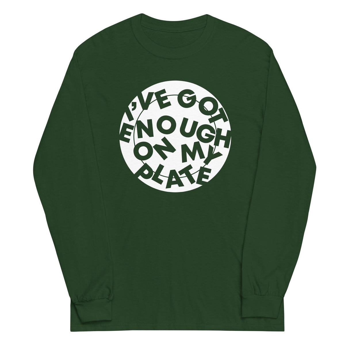 I've Got Enough On My Plate Unisex