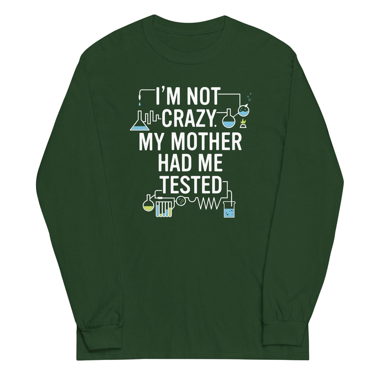 I'm Not Crazy. My Mother Had Me Tested. Unisex