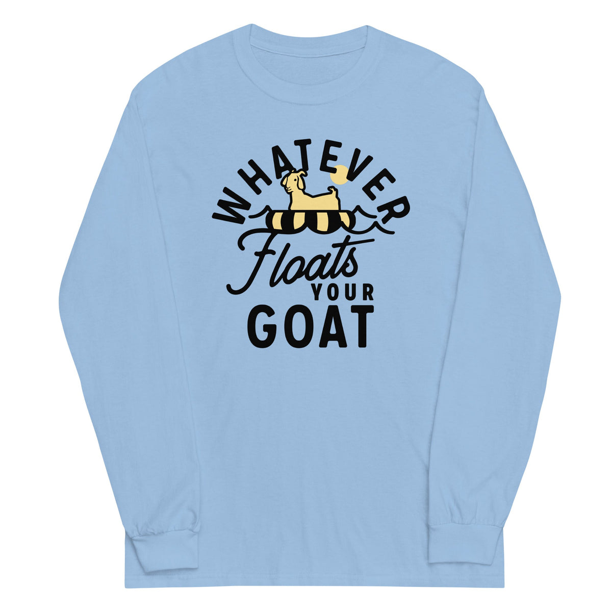 Whatever Floats Your Goat Unisex