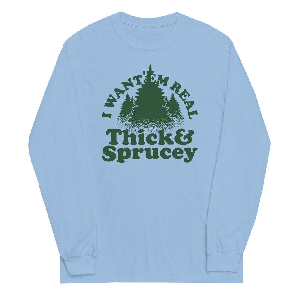 I Want 'Em Real Thick And Sprucey Unisex