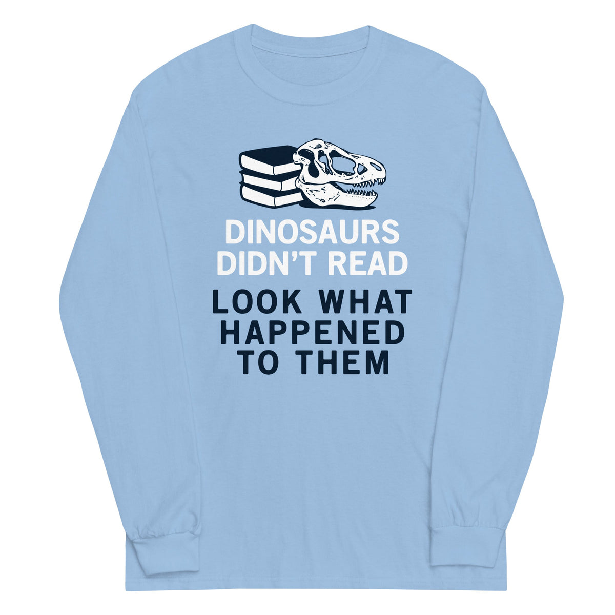 Dinosaurs Didn't Read Unisex