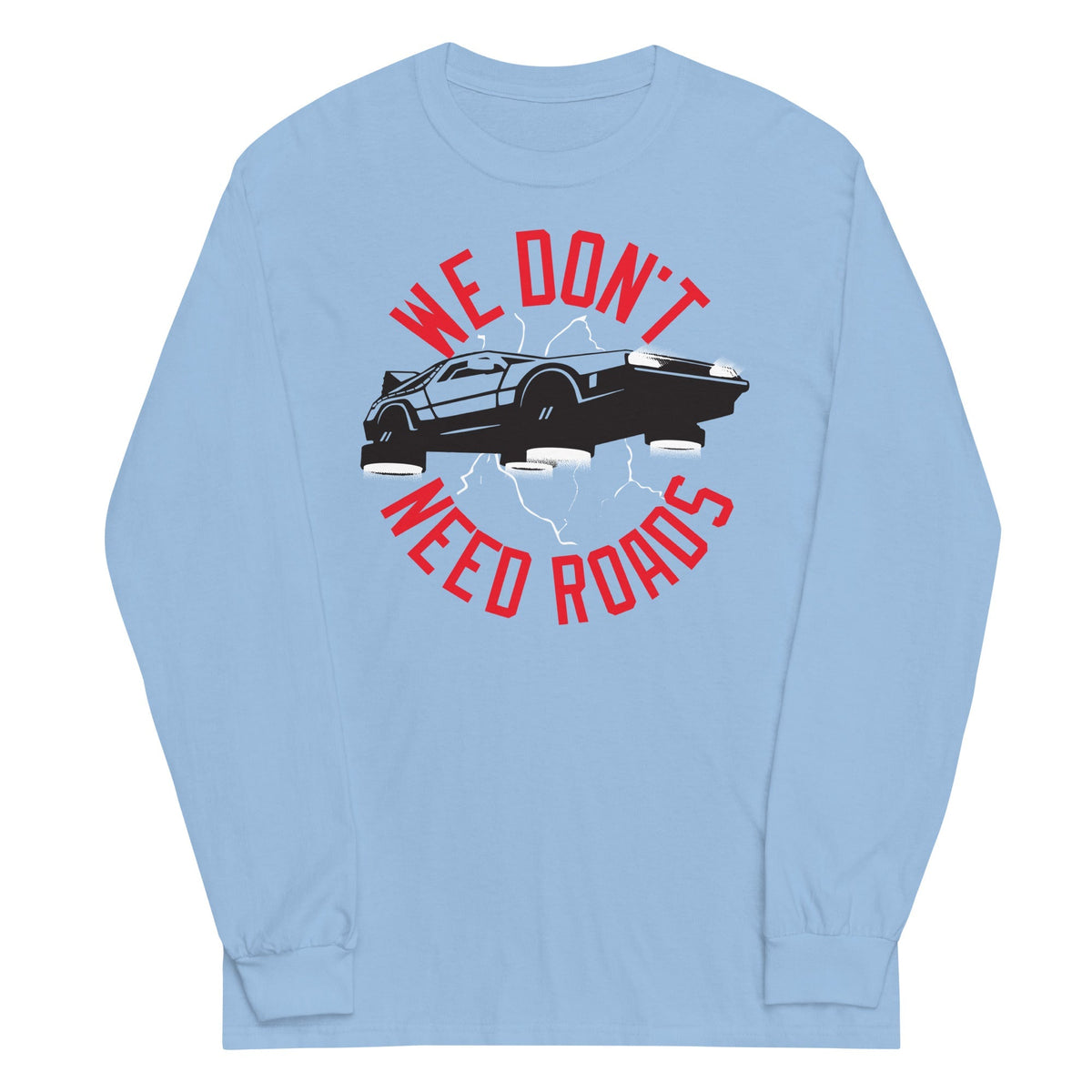 We Don't Need Roads Unisex