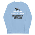 If History Repeats Itself, I'm Getting A Dinosaur Unisex