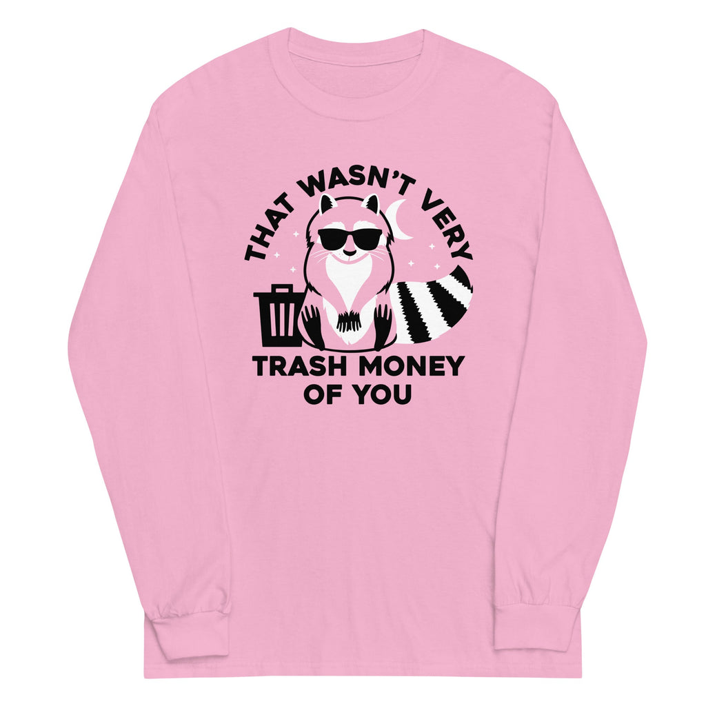 That Wasn't Very Trash Money Of You Unisex