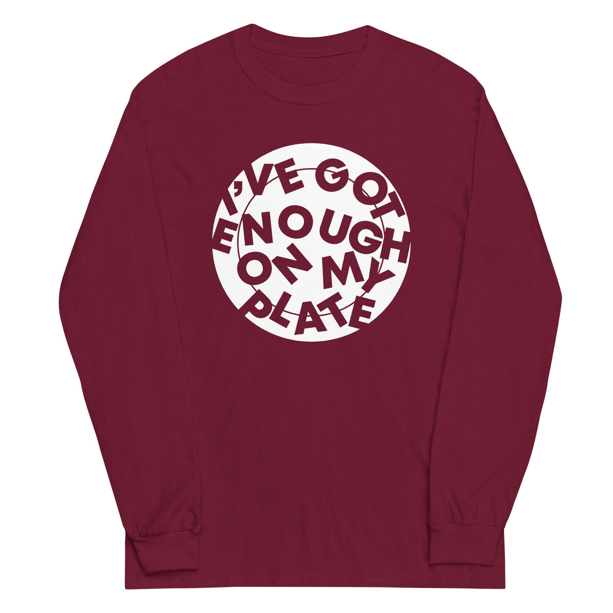 I've Got Enough On My Plate Unisex