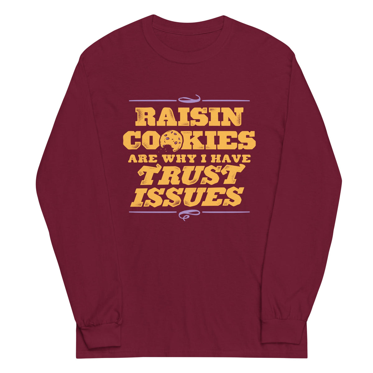 Raisin Cookies Are Why I Have Trust Issues Unisex