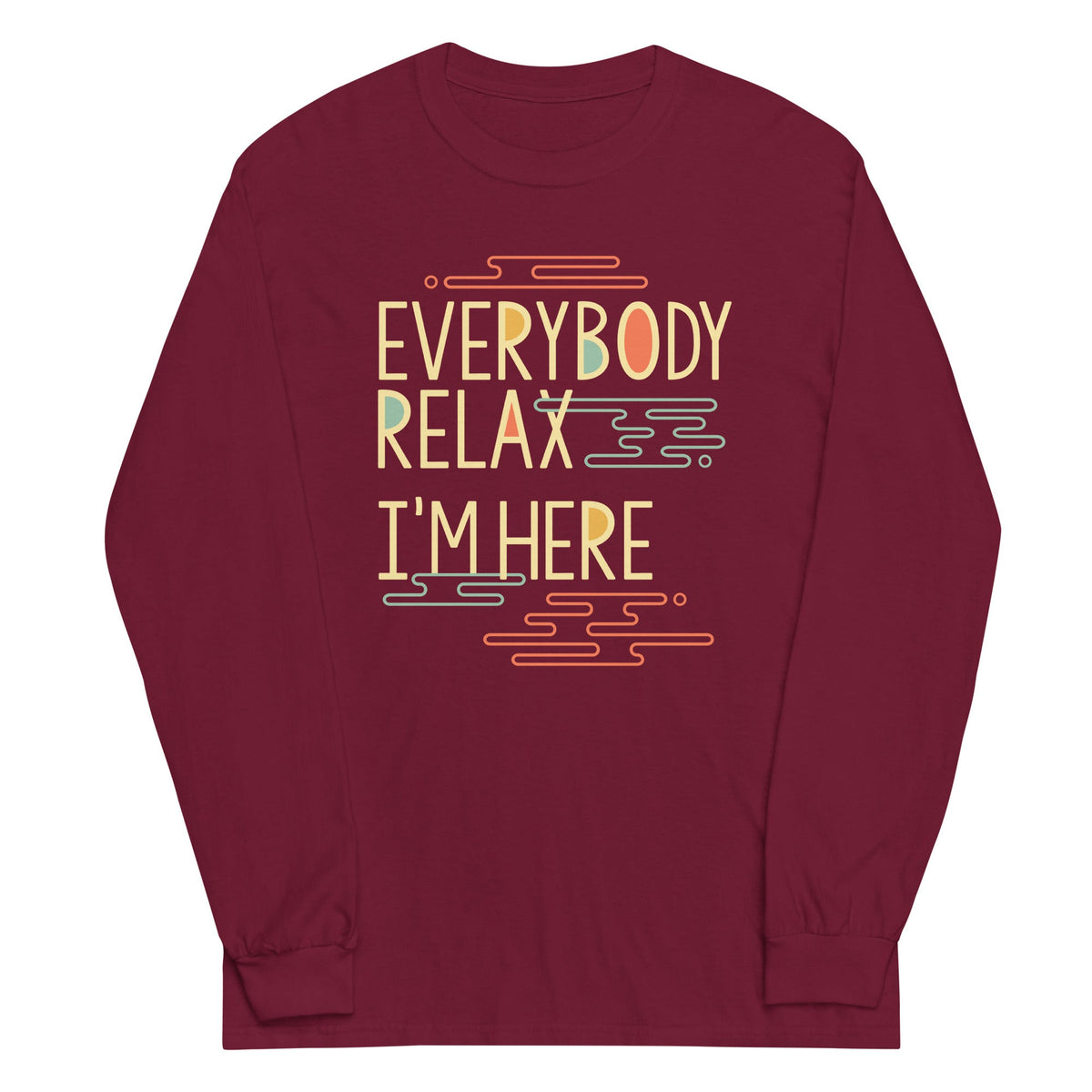 Everybody Relax I'm Here Unisex