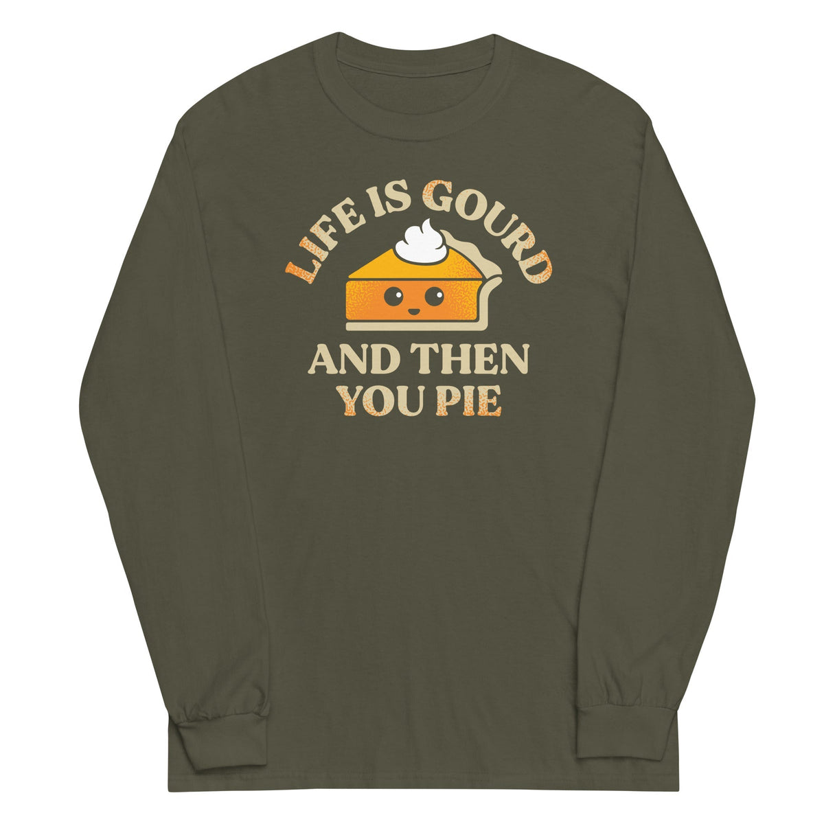 Life Is Gourd And Then You Pie Unisex