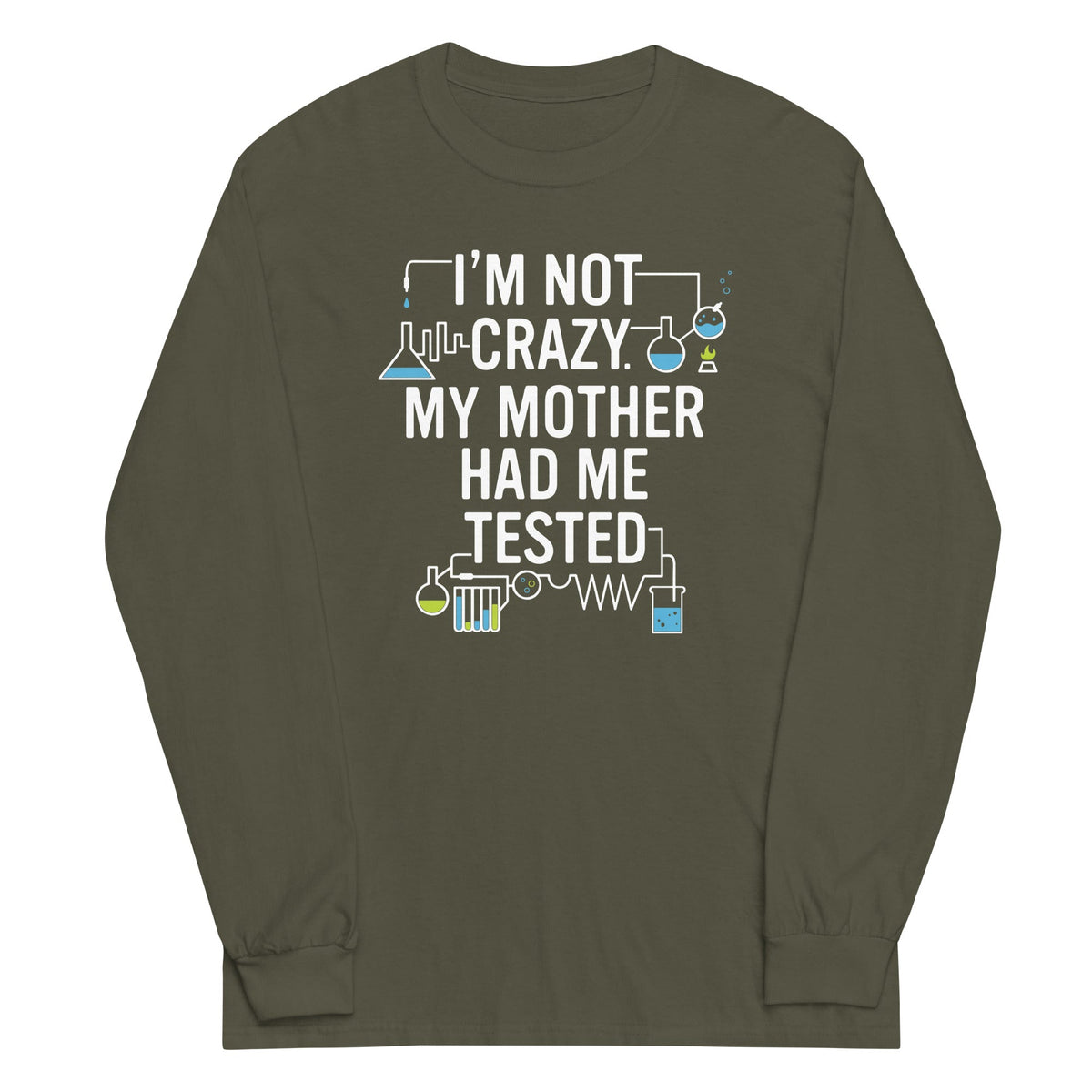 I'm Not Crazy. My Mother Had Me Tested. Unisex