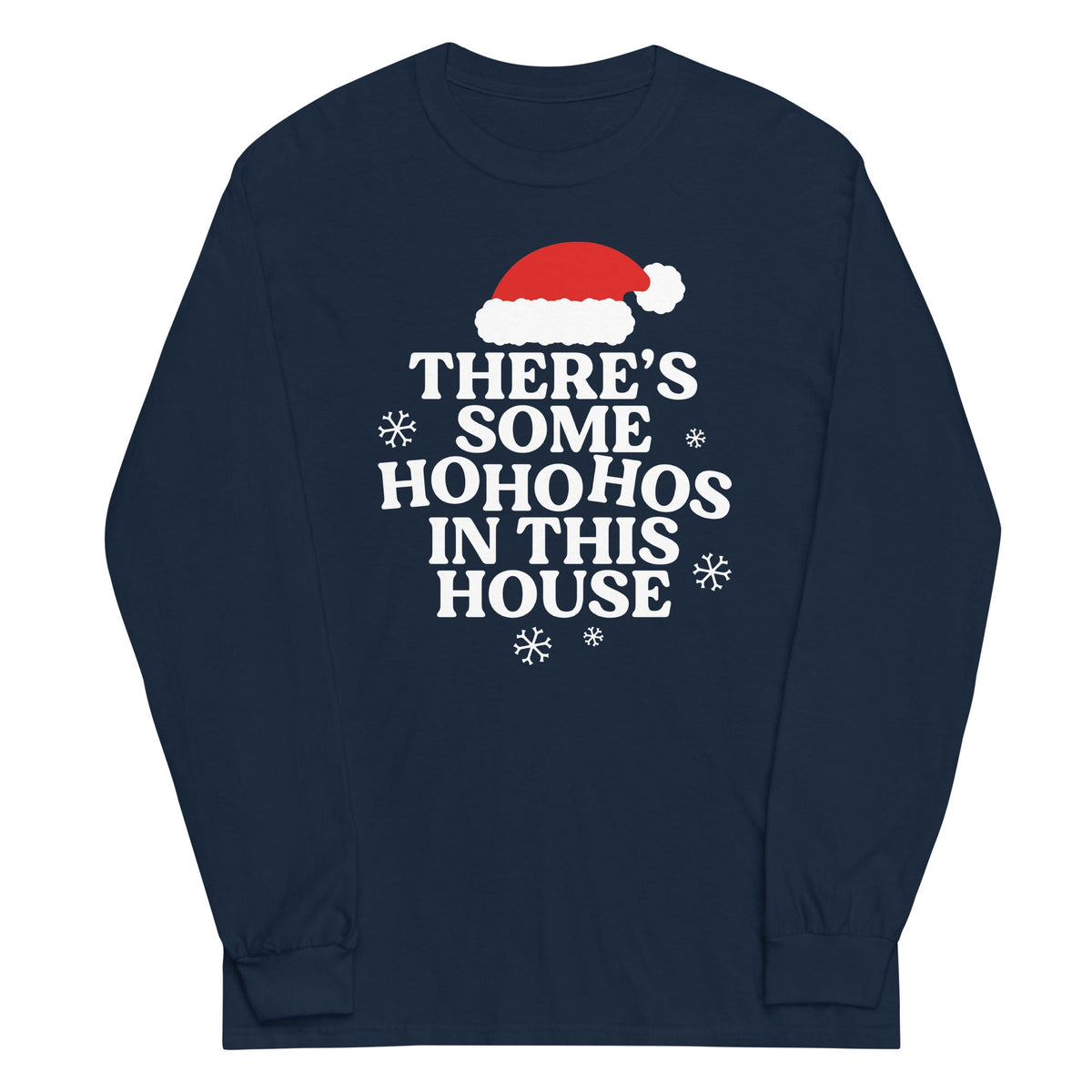 There's Some Ho Ho Hos In This House Unisex