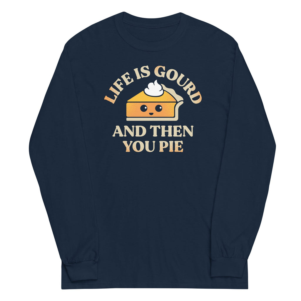 Life Is Gourd And Then You Pie Unisex