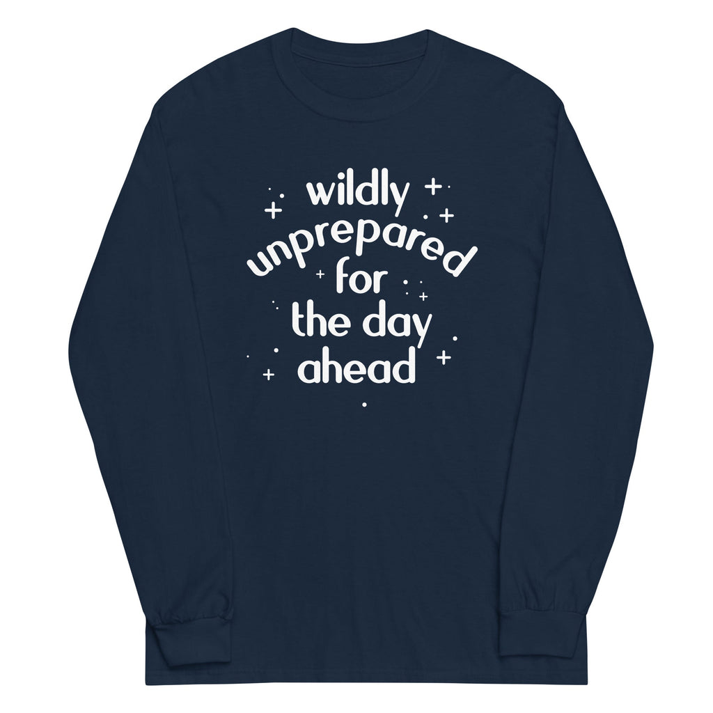 Wildly Unprepared For The Day Ahead Unisex