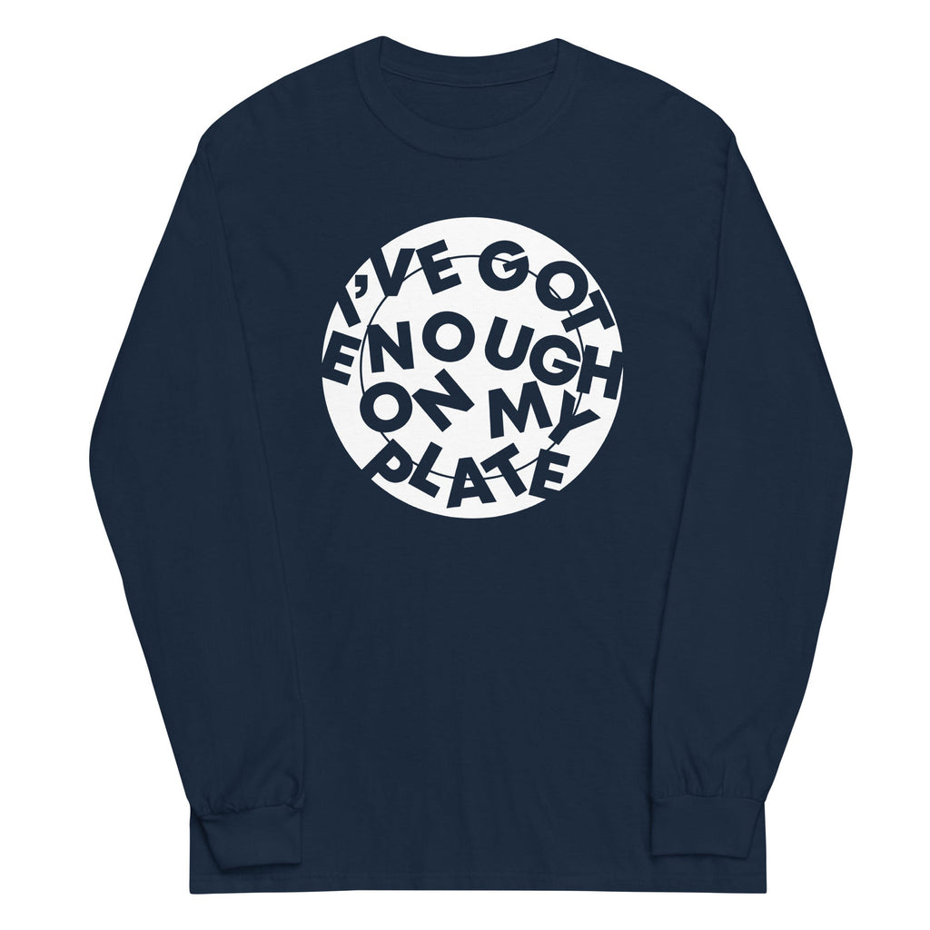 I've Got Enough On My Plate Unisex
