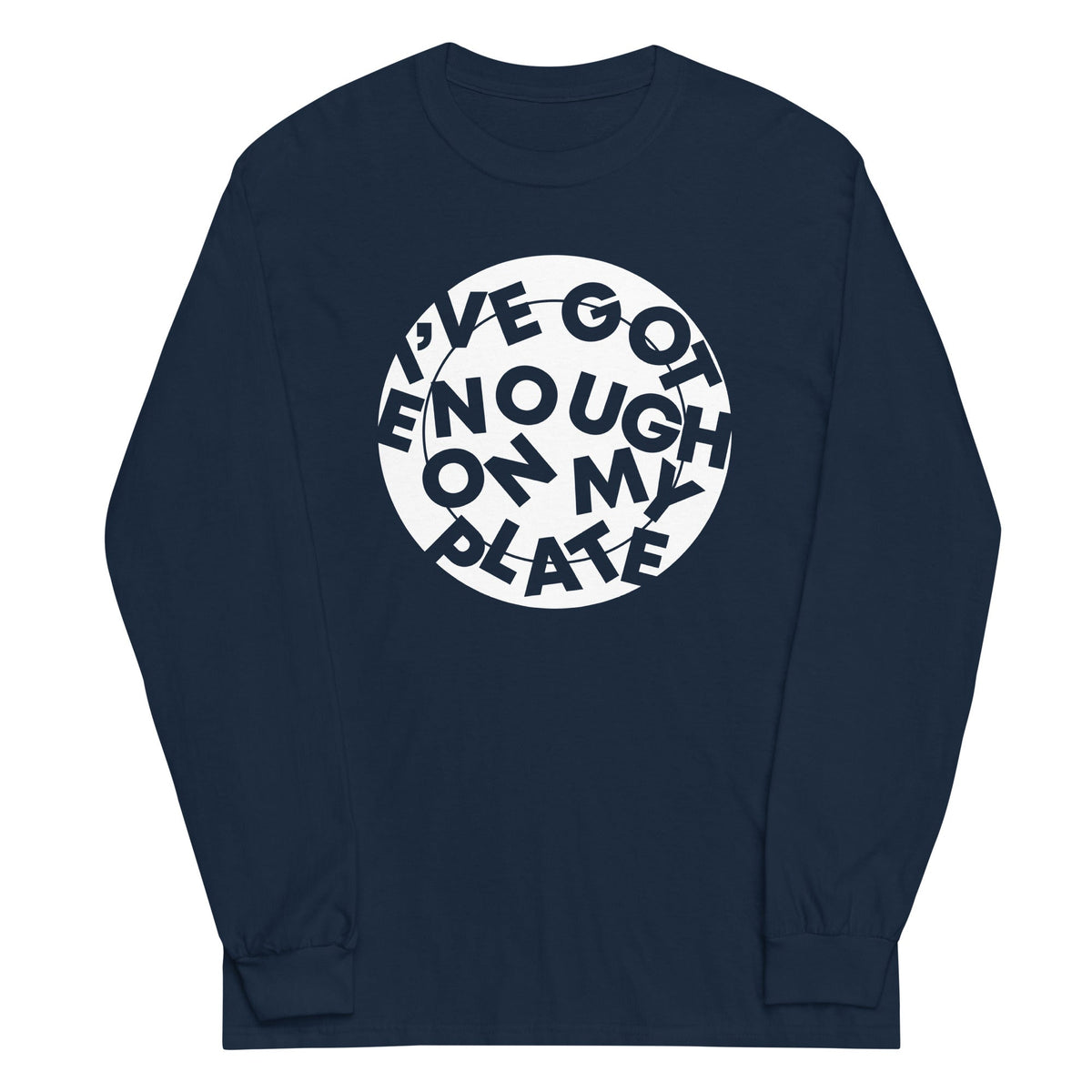 I've Got Enough On My Plate Unisex