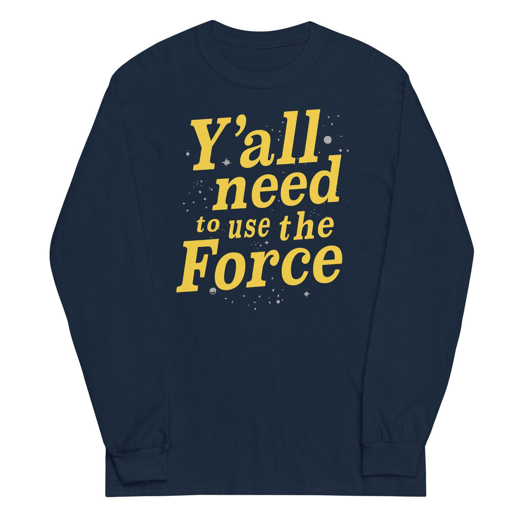 Y'all Need To Use The Force Unisex