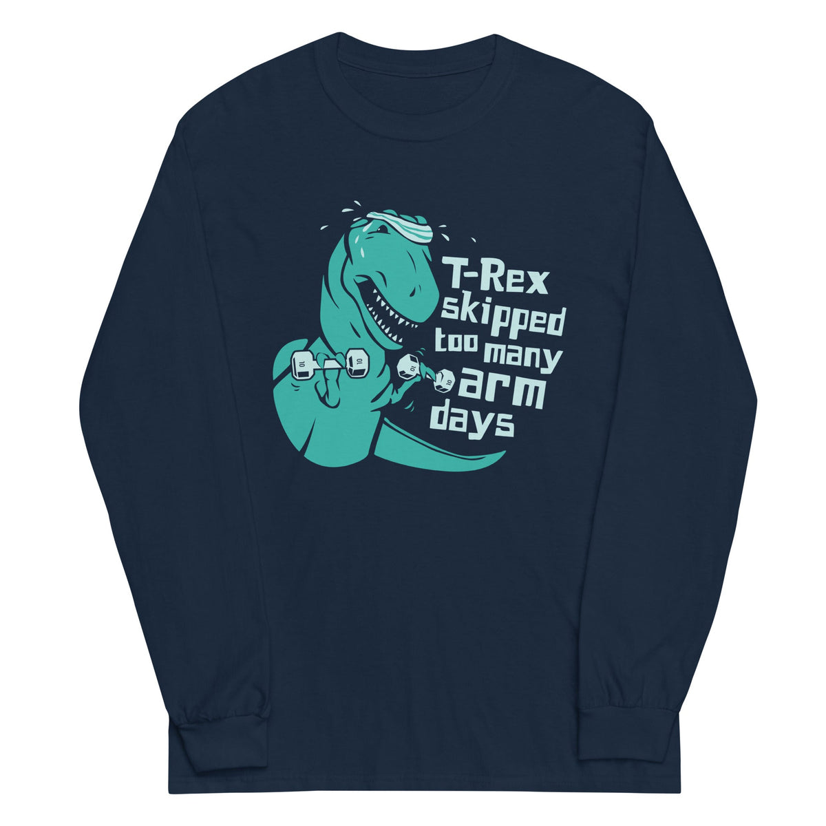 T-Rex Skipped Too Many Arm Days Unisex
