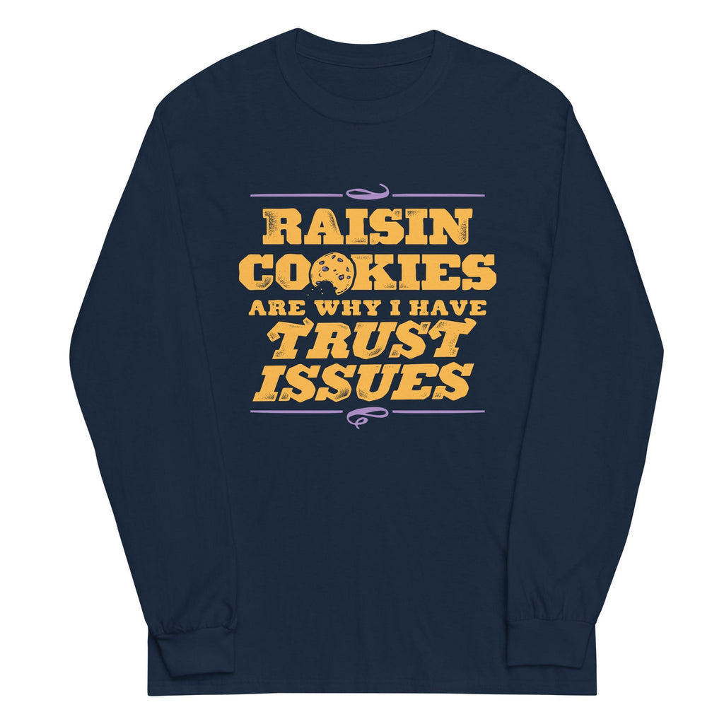 Raisin Cookies Are Why I Have Trust Issues Unisex
