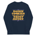 Raisin Cookies Are Why I Have Trust Issues Unisex