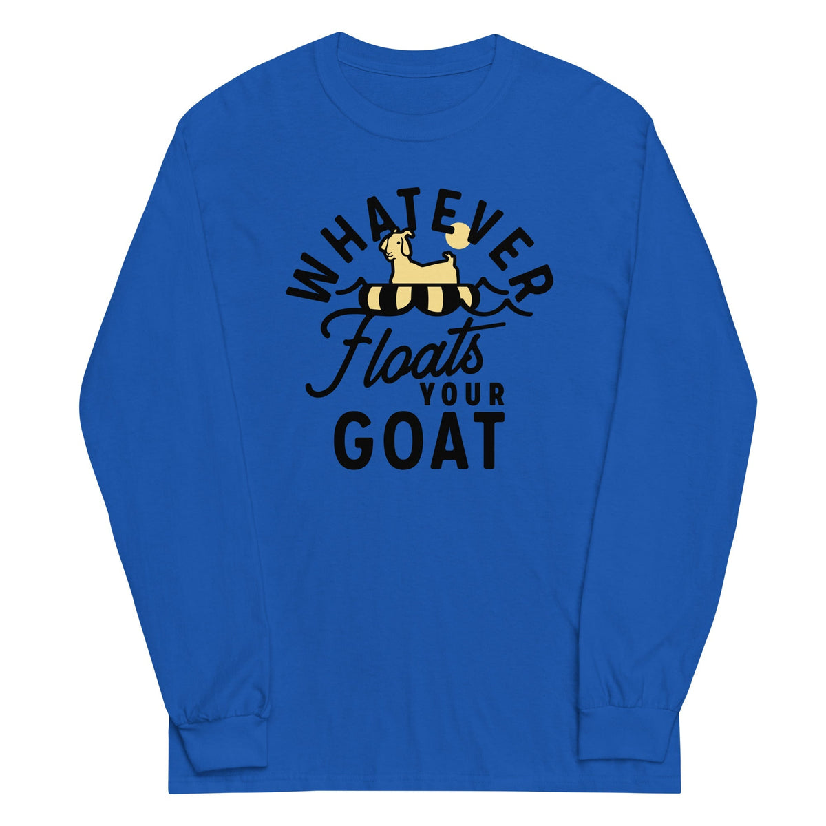 Whatever Floats Your Goat Unisex