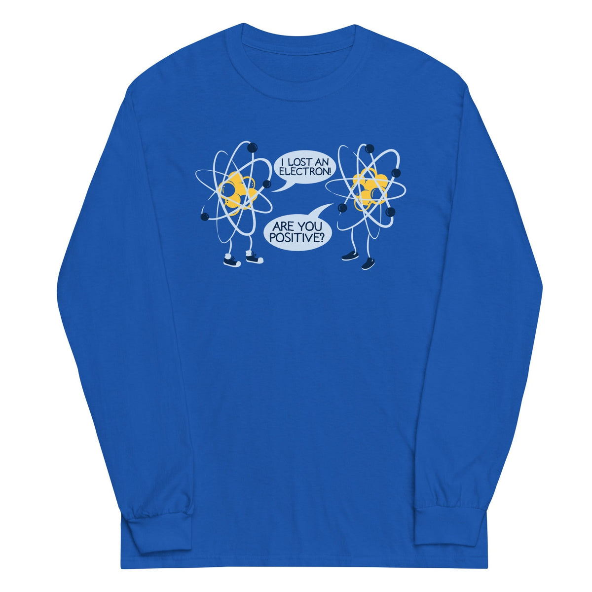 I Lost An Electron. Are You Positive? Unisex