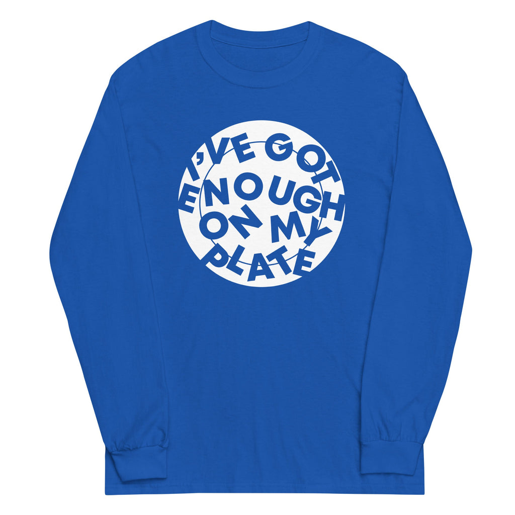 I've Got Enough On My Plate Unisex