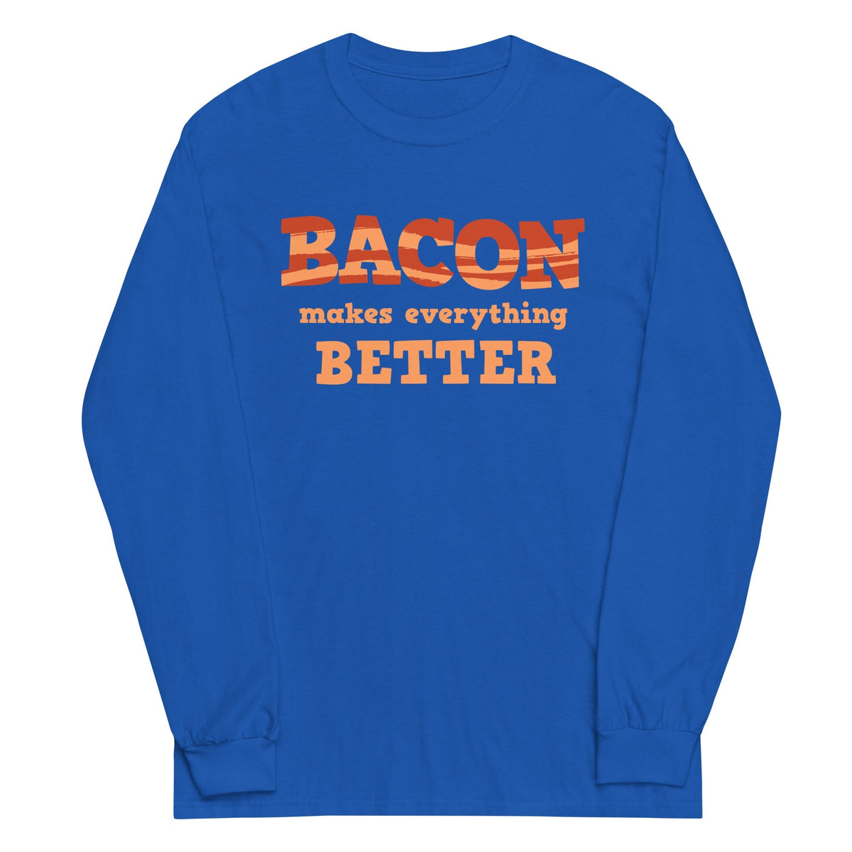 Bacon Makes Everything Better Unisex