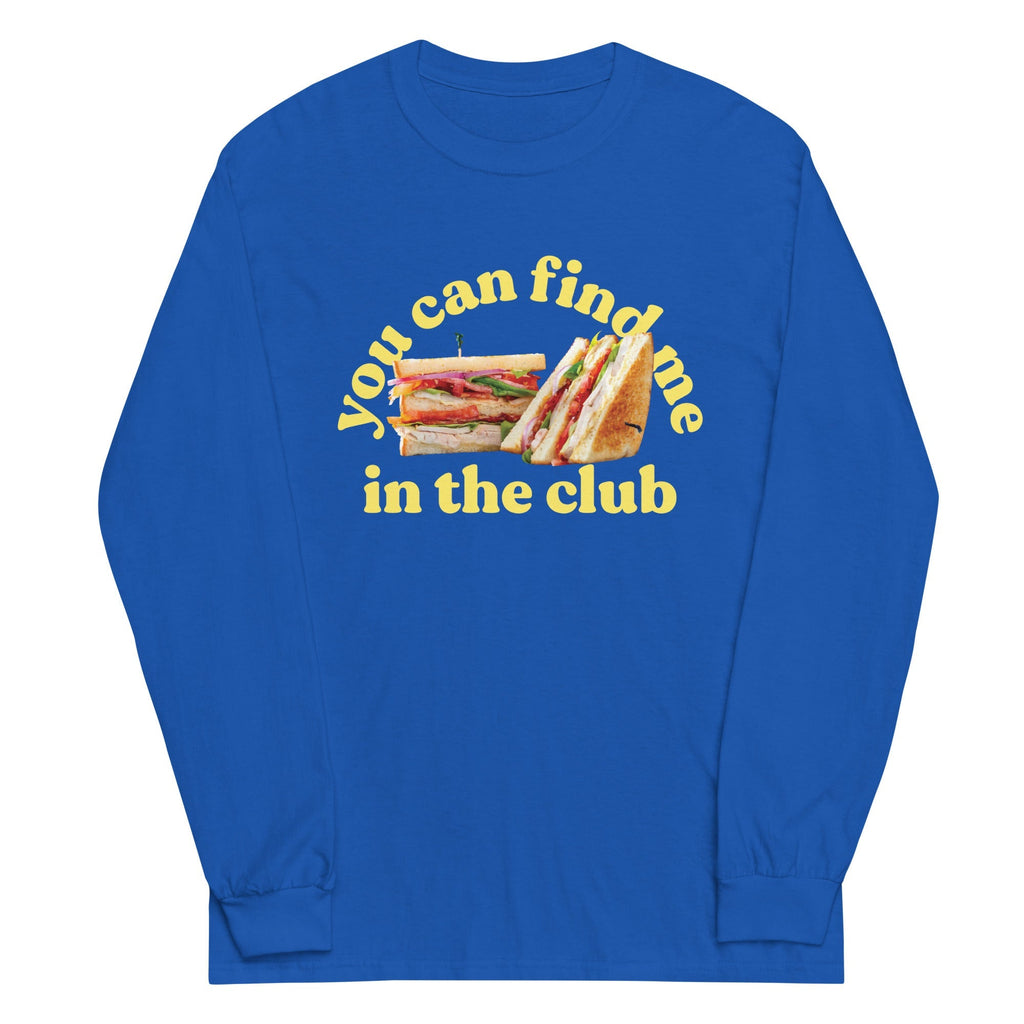 You Can Find Me In The Club Unisex