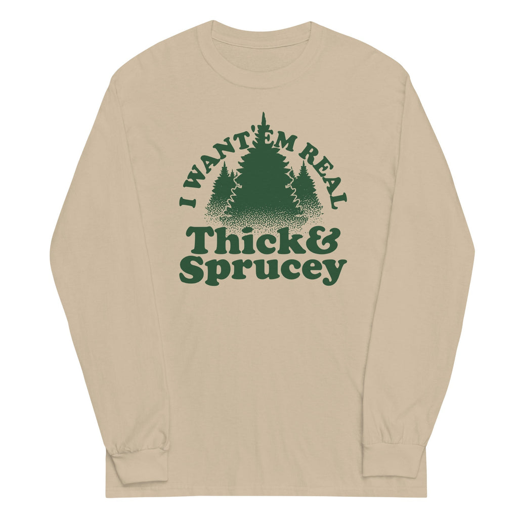 I Want 'Em Real Thick And Sprucey Unisex