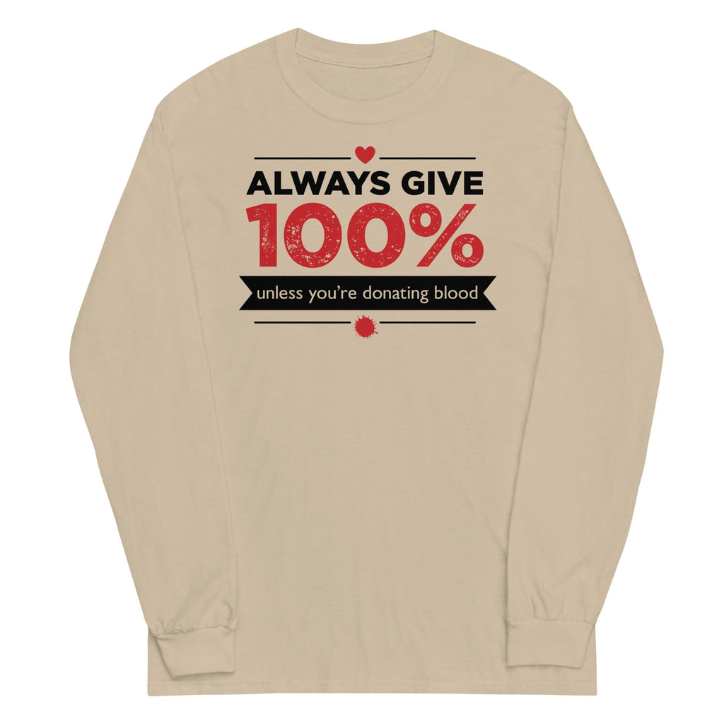 Always Give 100%, Unless You're Donating Blood Unisex