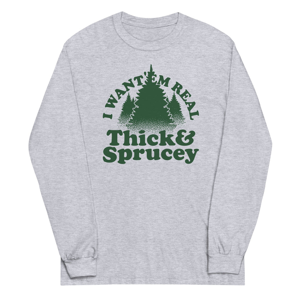 I Want 'Em Real Thick And Sprucey Unisex