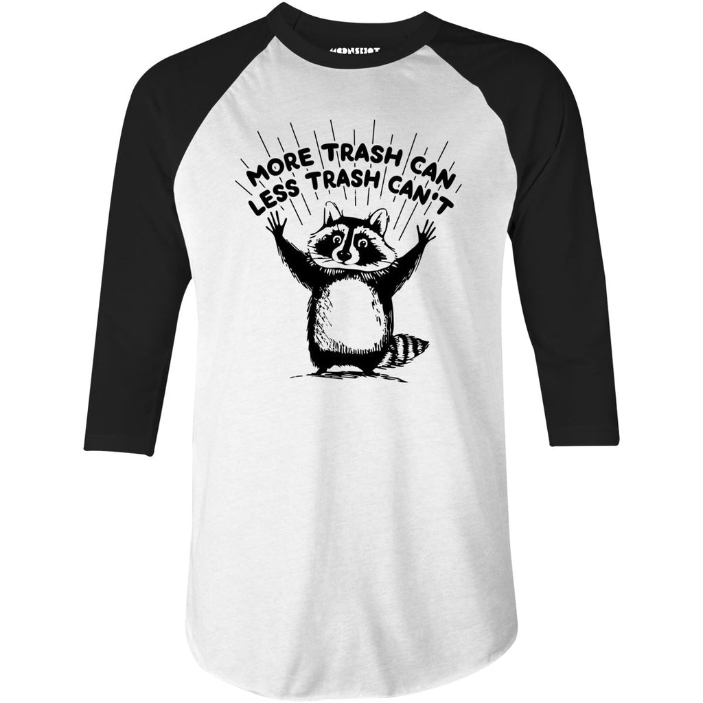 More Trash Can Less Trash Can't - 3/4 Sleeve Raglan