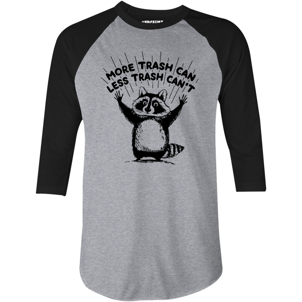 More Trash Can Less Trash Can't - 3/4 Sleeve Raglan