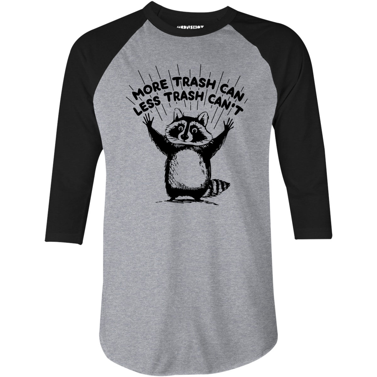More Trash Can Less Trash Can't - 3/4 Sleeve Raglan