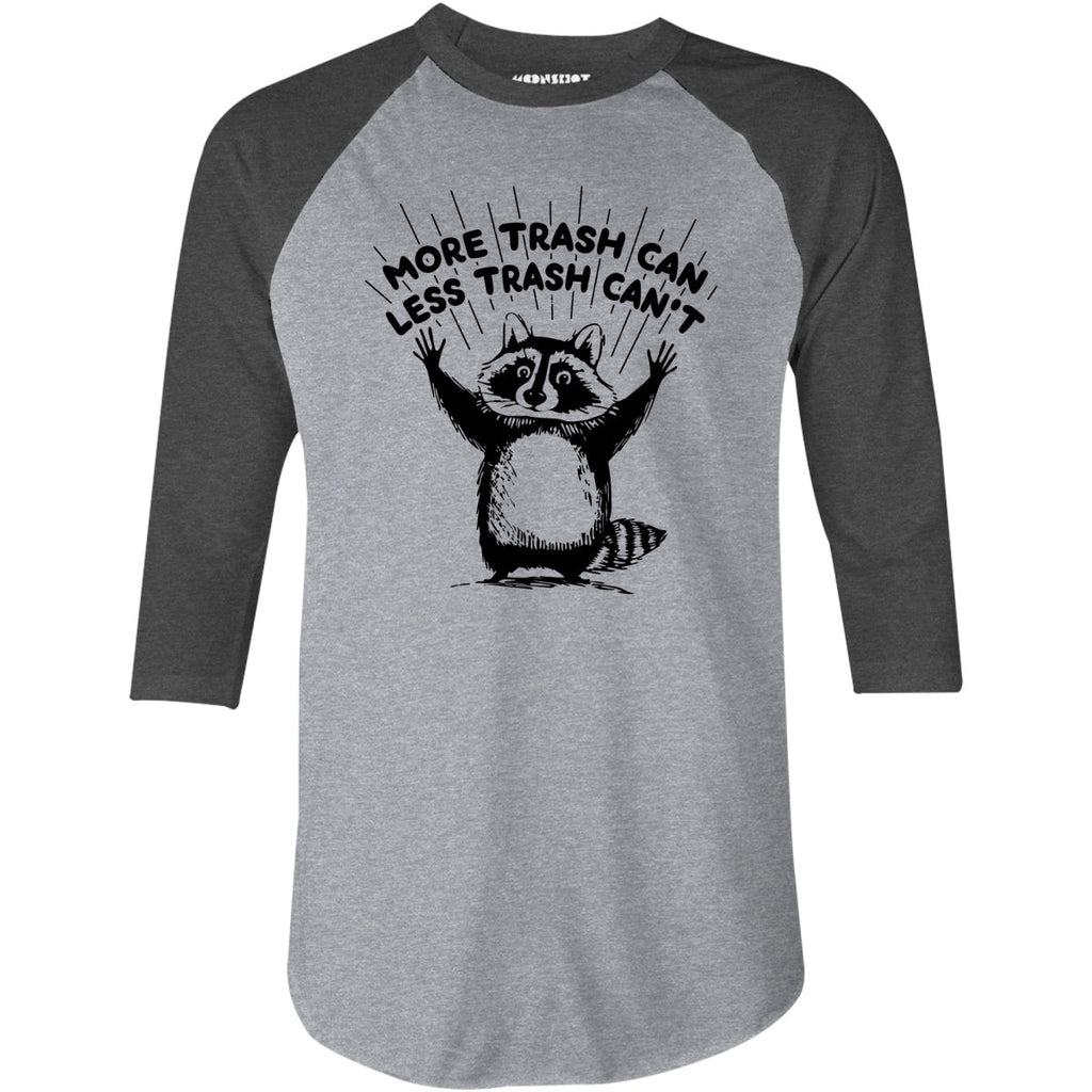 More Trash Can Less Trash Can't - 3/4 Sleeve Raglan