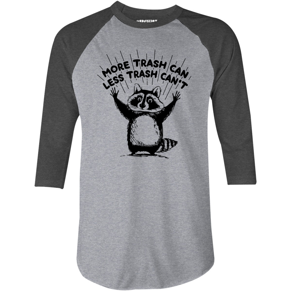 More Trash Can Less Trash Can't - 3/4 Sleeve Raglan