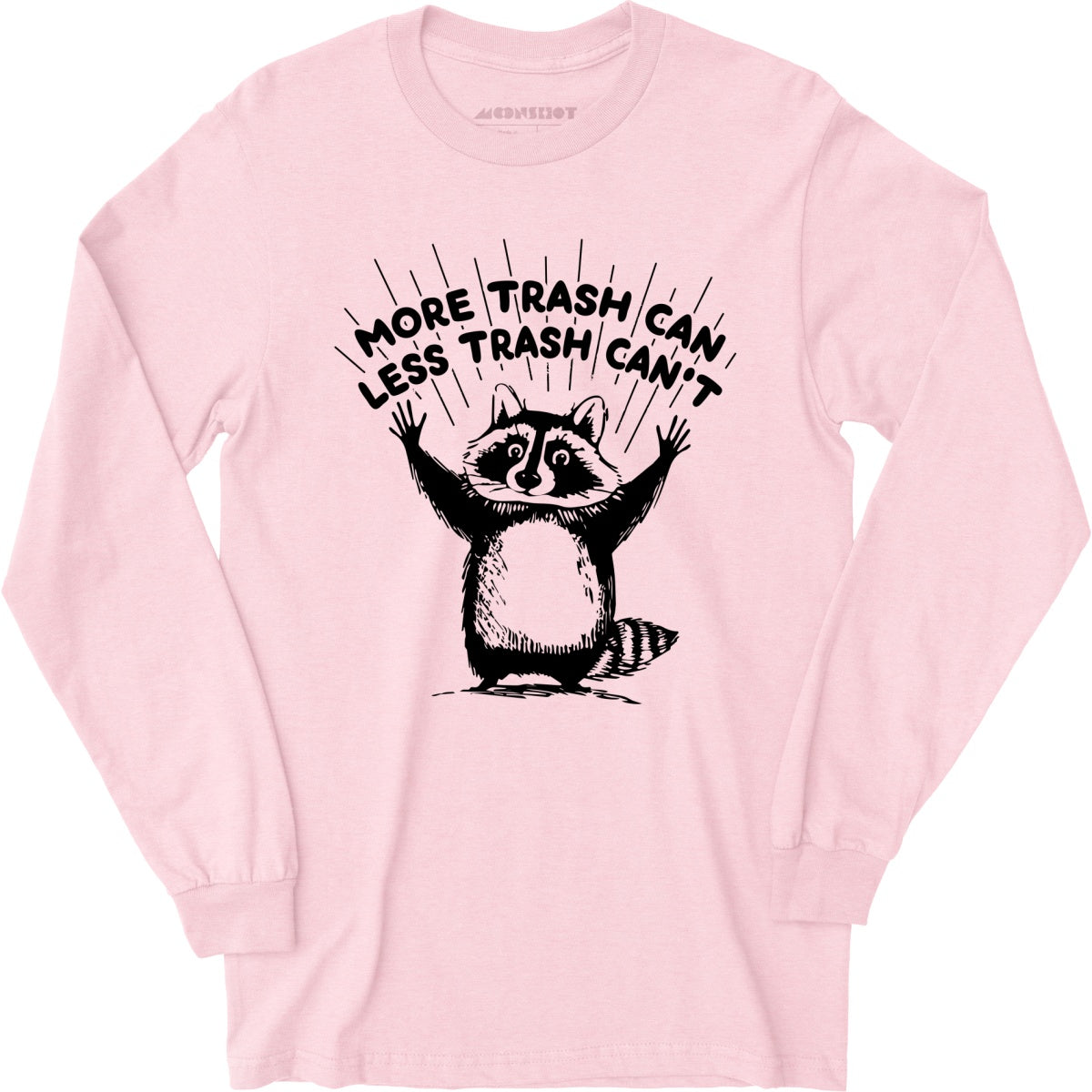 More Trash Can Less Trash Can't - Long Sleeve