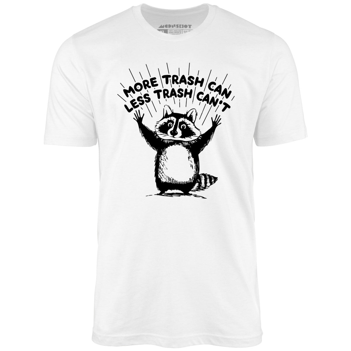 More Trash Can Less Trash Can't - Unisex