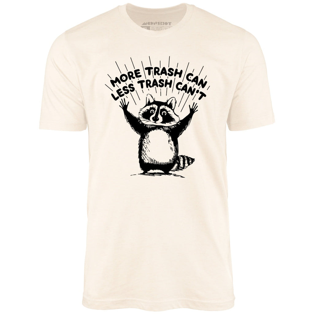 More Trash Can Less Trash Can't - Unisex
