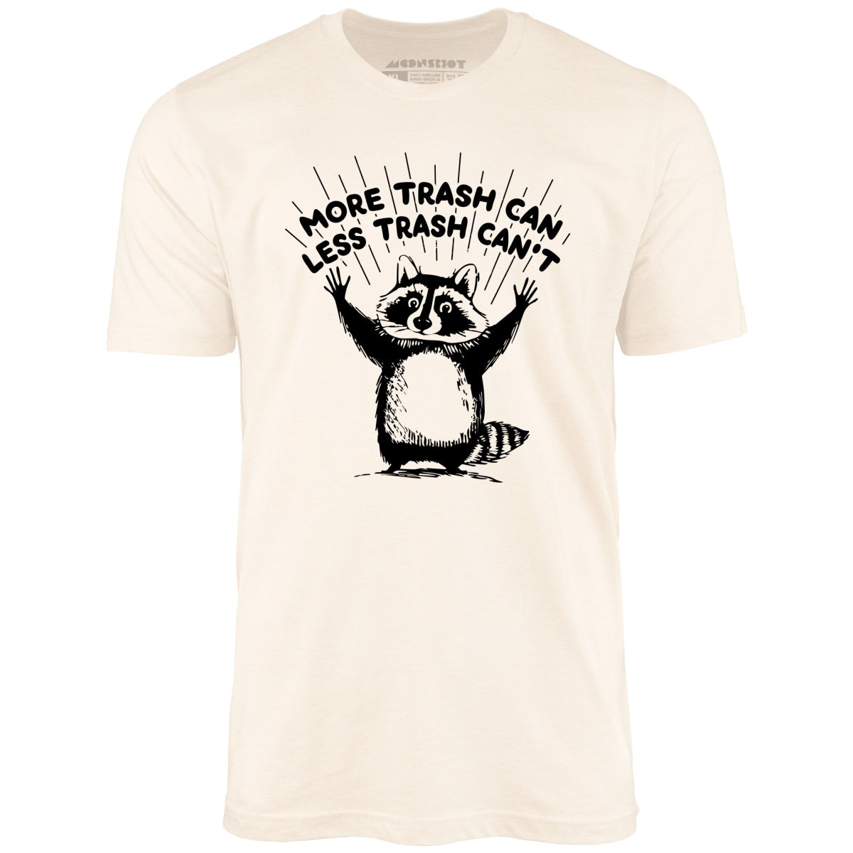 More Trash Can Less Trash Can't - Unisex