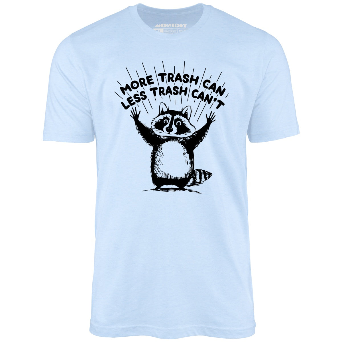 More Trash Can Less Trash Can't - Unisex