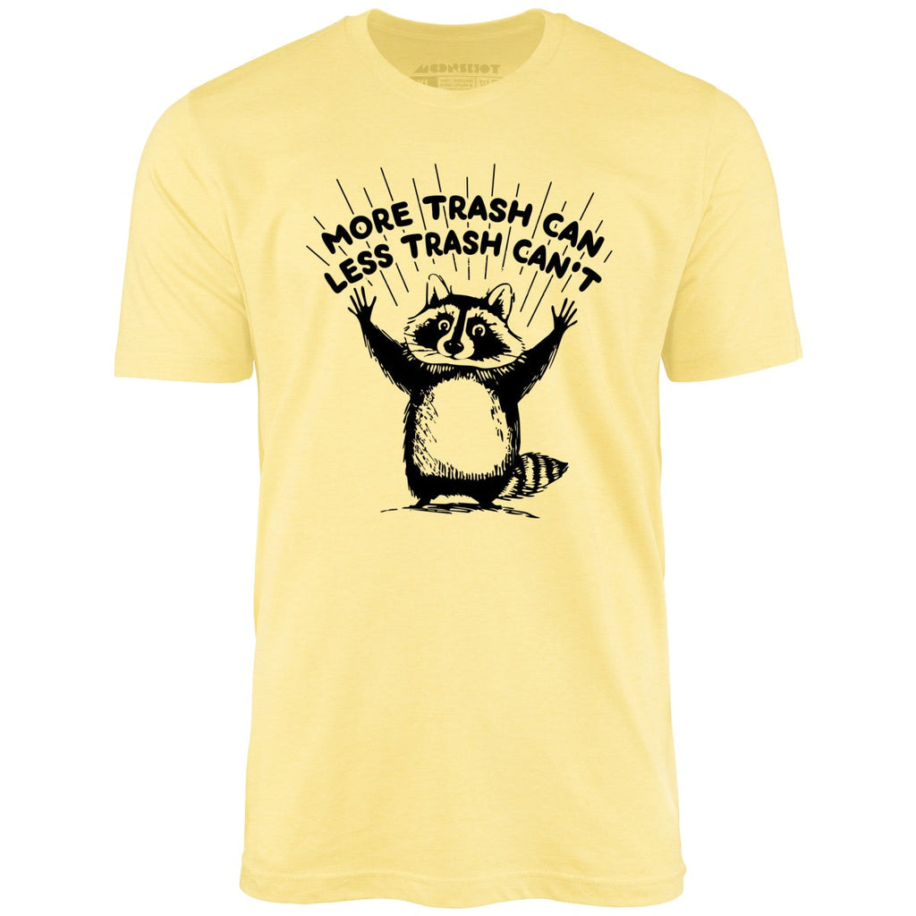 More Trash Can Less Trash Can't - Unisex