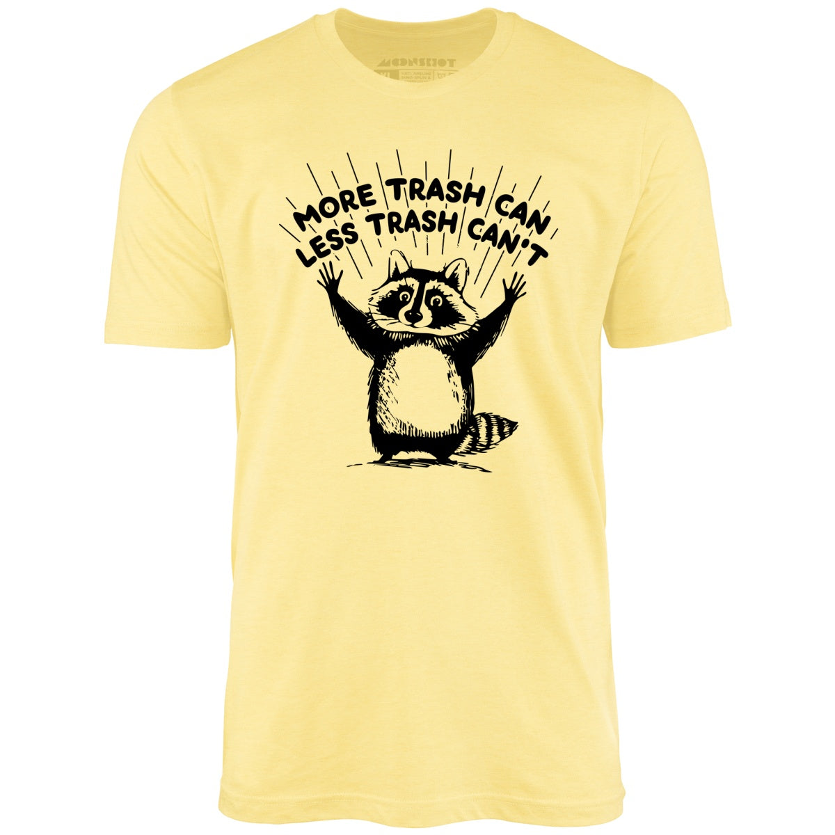 More Trash Can Less Trash Can't - Unisex