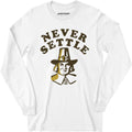 Never Settle - Long Sleeve