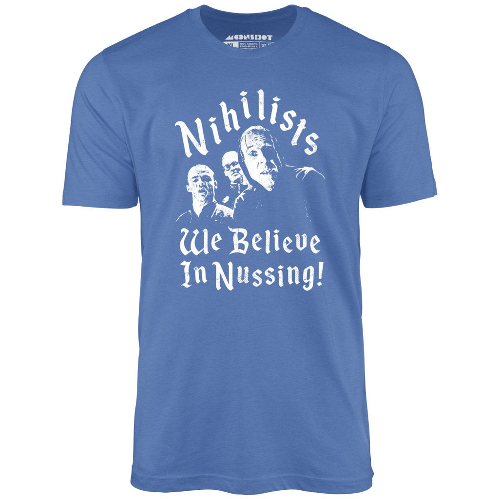 Nihilists - We Believe in Nussing - Unisex
