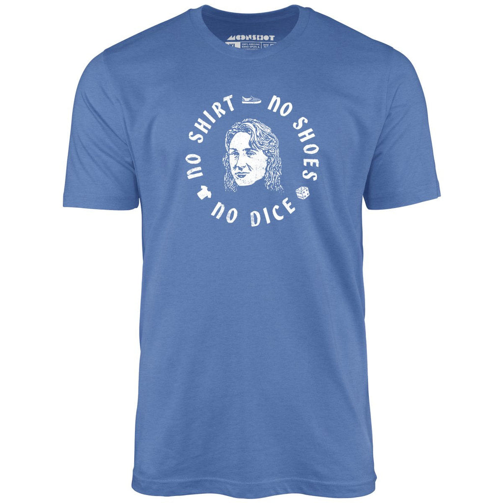 No Shirt, No Shoes, No Dice - Unisex