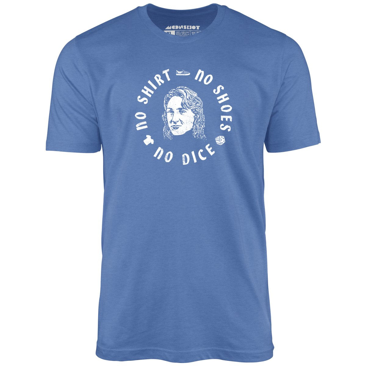 No Shirt, No Shoes, No Dice - Unisex