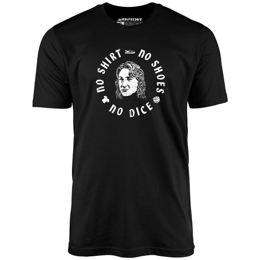 No Shirt, No Shoes, No Dice - Unisex